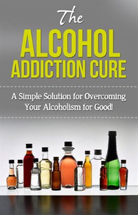 Cover image for The Alcohol Addiction Cure