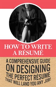 How to write a résumé. A Comprehensive Guide on Designing the Perfect Résumé That Will Land You Any Job! cover image