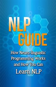 Nlp guide. How neuro-linguistic programming works and how you can learn NLP cover image