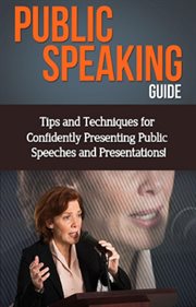 Public speaking guide. Tips and Techniques for Confidently Presenting Public Speeches and Presentations! cover image