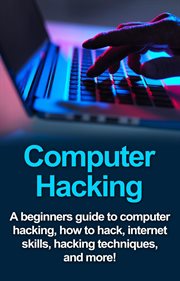 Computer hacking : the ultimate guide to learn computer hacking and SQL (computer programming, hacking, hacking exposed, hacking the system, database programming) cover image