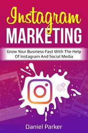 Instagram marketing. Grow Your Business Fast with the Help of Instagram and Social Media cover image