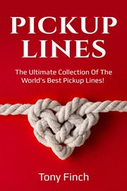 Pickup lines. The Ultimate Collection of the World's Best Pickup Lines! cover image