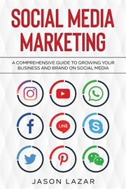 Social media marketing : a comprehensive guide to growing your brand on social media cover image