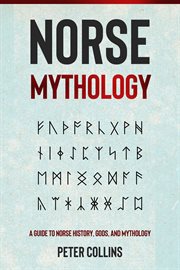 Norse mythology. A Guide to Norse History, Gods and Mythology cover image