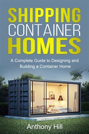 Shipping container homes. A complete guide to designing and building a container home cover image