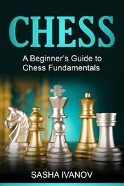 Chess. A Beginner's Guide to Chess Fundamentals cover image