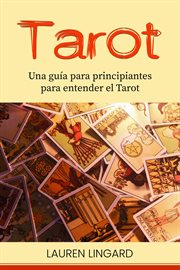 Tarot : Una guía para principiantes para entender el Tarot cover image