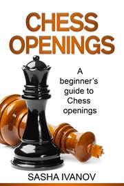 Chess openings. A Beginner's Guide to Chess Openings cover image
