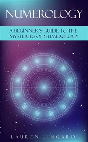 Numerology. A Beginner's Guide to the Mysteries of Numerology cover image