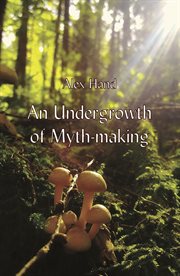 An undergrowth of myth-making cover image