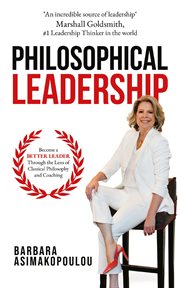 Philosophical Leadership : Become a better Leader through the lens of classical philosophy and coaching cover image