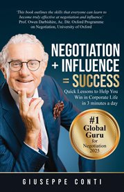 Negotiation + Influence = Success : Quick Lessons To Help You Win In Corporate Life cover image
