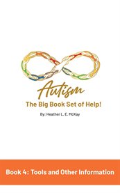 Autism : The Big Book Set of Help. Book Four. Useful Tools and Other Information cover image