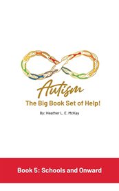 Autism : The Big Book Set of Help. Book Five. Schools and Onward cover image