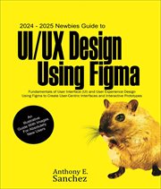 2024 : 2025 Newbies Guide to UI/UX Design Using Figma. Fundamentals of User Interface (UI) and User Experience (UX) Design Using Figma to Create User-centr cover image