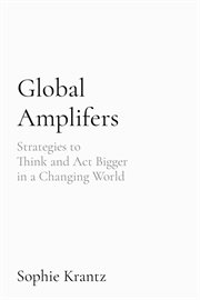 Global Amplifers : Strategies to Think and Act Bigger in a Changing World. Lead Global cover image