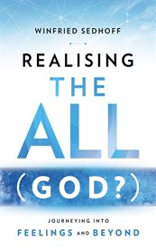 Realising the All (God?) Journeying Into Feelings and Beyond cover image