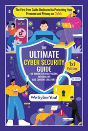 The Ultimate Cyber Security Guide for TikTok Everyday Users, Influencers and Content Creators cover image