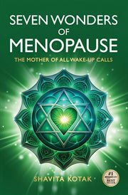Seven Wonders of Menopause : The Mother of All Wake-up Calls cover image