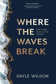 Where the Waves Break : How I Found Myself After Tragedy cover image