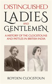 Distinguished Ladies and Gentlemen : A History of the Clogstouns and Pattles in British India cover image