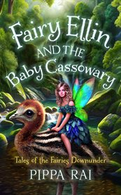 Fairy Ellin and the Baby Cassowary : Tales Of The Fairies Downunder cover image