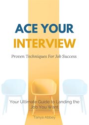 Ace Your Interview : Proven Techniques for Job Success cover image