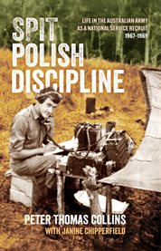 Spit Polish Discipline : Life in the Australian Army as a National Service Recruit cover image