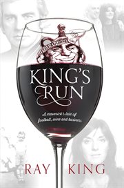 King's Run : A Maverick's Tale of Football, Wine and Business cover image