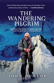 The Wandering Pilgrim : Expeditions to the Nz Alps, Changabang, Khan Tengri, Everest and Broad Peak cover image