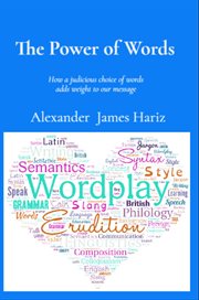 The Power of Words : How A Judicious Choice Of Words Adds Weight To Our Message cover image