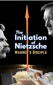 The Initiation of Nietzsche : Wagner's Disciple cover image