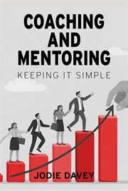 Coaching and Mentoring : Keeping It Simple cover image