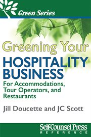 Greening your hospitality business: for accomodations, tour operators, and restaurants cover image