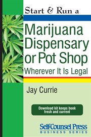 Start & run a marijuana dispensary or pot shop: wherever it is legal! cover image