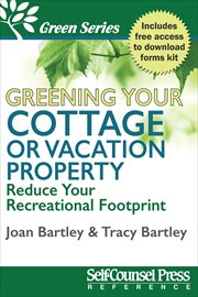 Greening your cottage or vacation property : reduce your recreational footprint cover image