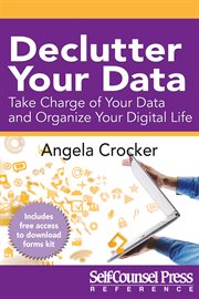 Declutter your data : take charge of your data and organize your digital life cover image