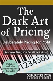 The dark art of pricing : deliberately pricing for profit cover image