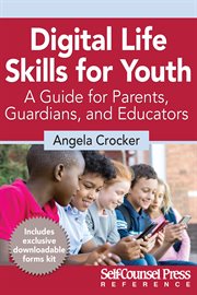 Digital life skills for youth : a guide for parents, guardians, and educators cover image