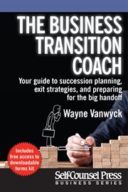 The business transition coach : your guide to succession planning, exit strategies, and preparing for the big handoff cover image