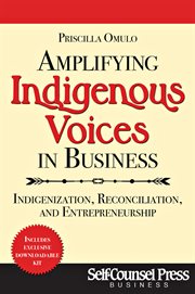 Amplifying Indigenous Voices in Business : Indigenization, Reconciliation, and Entrepreneurship cover image