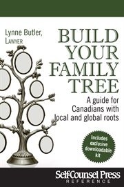 Build your family tree : a guide for Canadians with local and global roots cover image