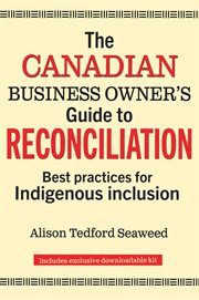 The Canadian business owner's guide to reconciliation : best practices for Indigenous inclusion cover image