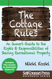 The cottage rules: an owner's guide to the rights and responsibilities of sharing recreational property cover image