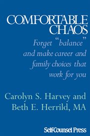 Comfortable chaos: [forget "balance" and make career and family choices that work for you] cover image