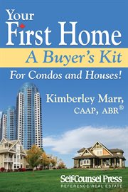 Your first home: a buyer's kit for condos and houses! cover image