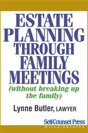 Estate planning through family meetings: (without breaking up the family) cover image