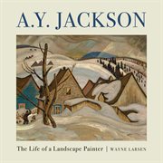 A.Y. Jackson: the Life of a Landscape Painter cover image