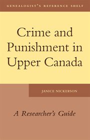 Crime and punishment in Upper Canada: a researcher's guide cover image